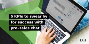 5 KPIs to swear by for success with pre-sales chat