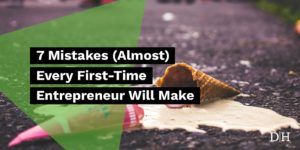 7 Mistakes (Almost) Every First-Time Entrepreneur Will Make