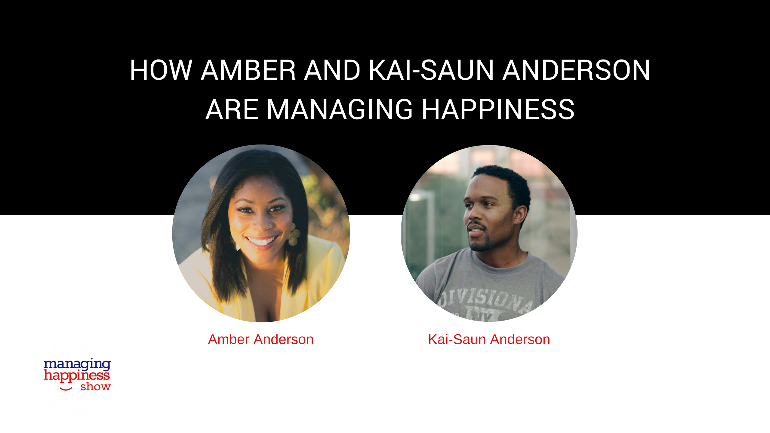 EP. 15: How Amber and Kai-Saun Anderson are Managing Happiness