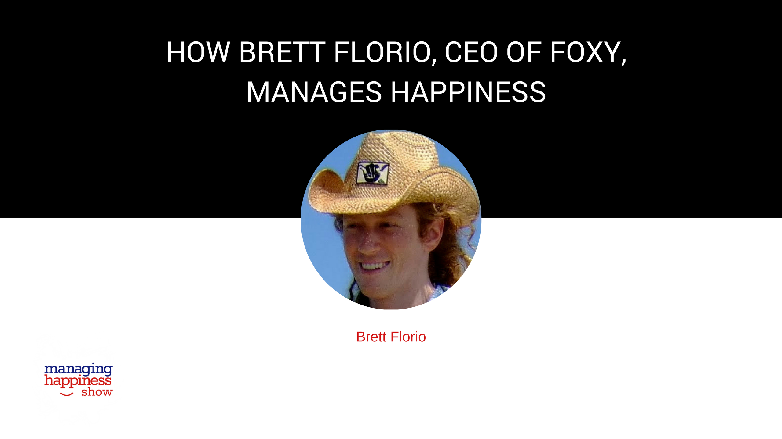 EP. 6: How Brett Florio, CEO of Foxy, is Managing Happiness