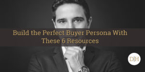 Build the Perfect Buyer Persona With These 6 Resources