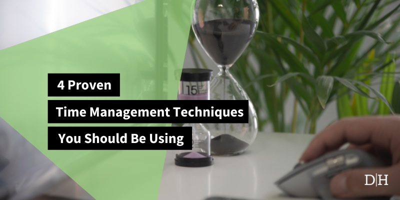 4 Proven Time Management Techniques You Should Be Using