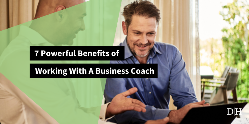 7 Powerful Benefits of Working With A Business Coach