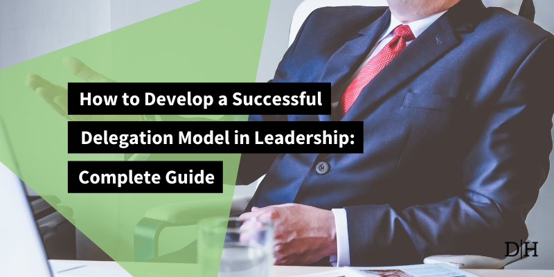 Develop a Successful Delegate Model in Leadership