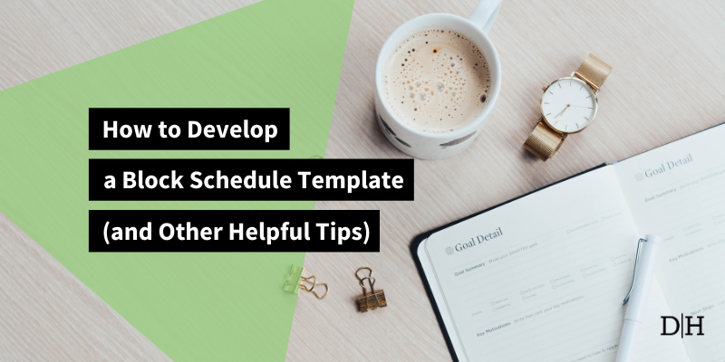 How to Develop a Block Schedule Template (and Other Helpful Tips)