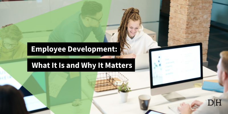 Employee Development: What It Is and Why It Matters