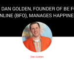 How Dan Golden, Founder of Be Found Online, is Managing Happiness