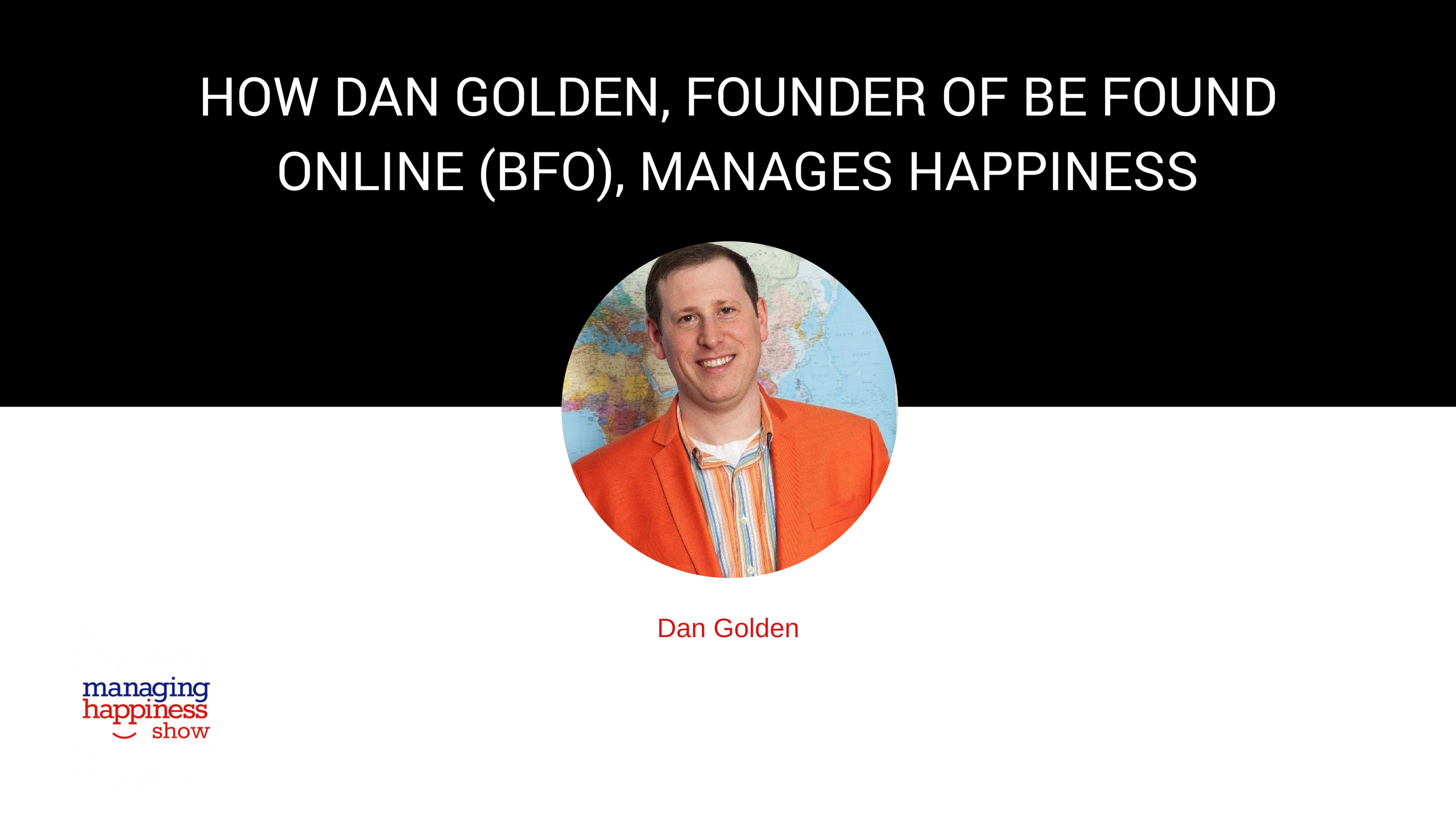 EP. 8: How Dan Golden, Founder of Be Found Online, is Managing Happiness