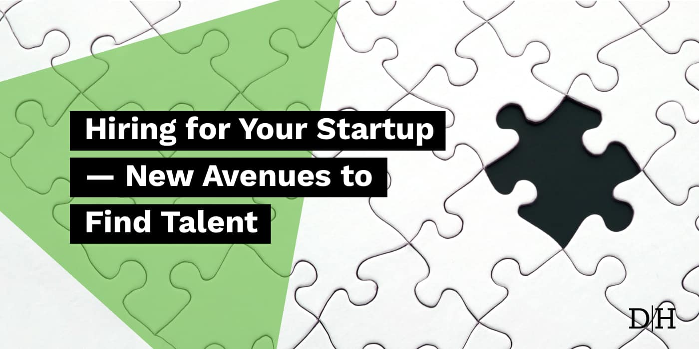 Hiring for Your Startup — New Avenues to Find Talent