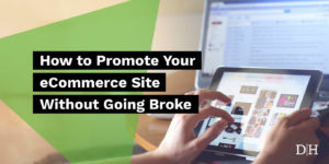 How to Promote Your eCommerce Site Without Going Broke
