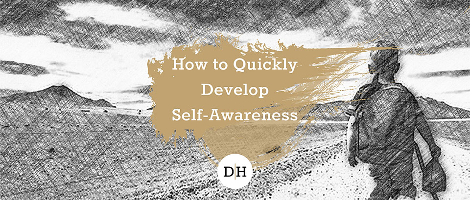 How to Quickly Develop Self-Awareness