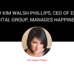 EP. 17: How Kim Walsh-Phillips, CEO of Elite Digital Group, is Managing Happiness