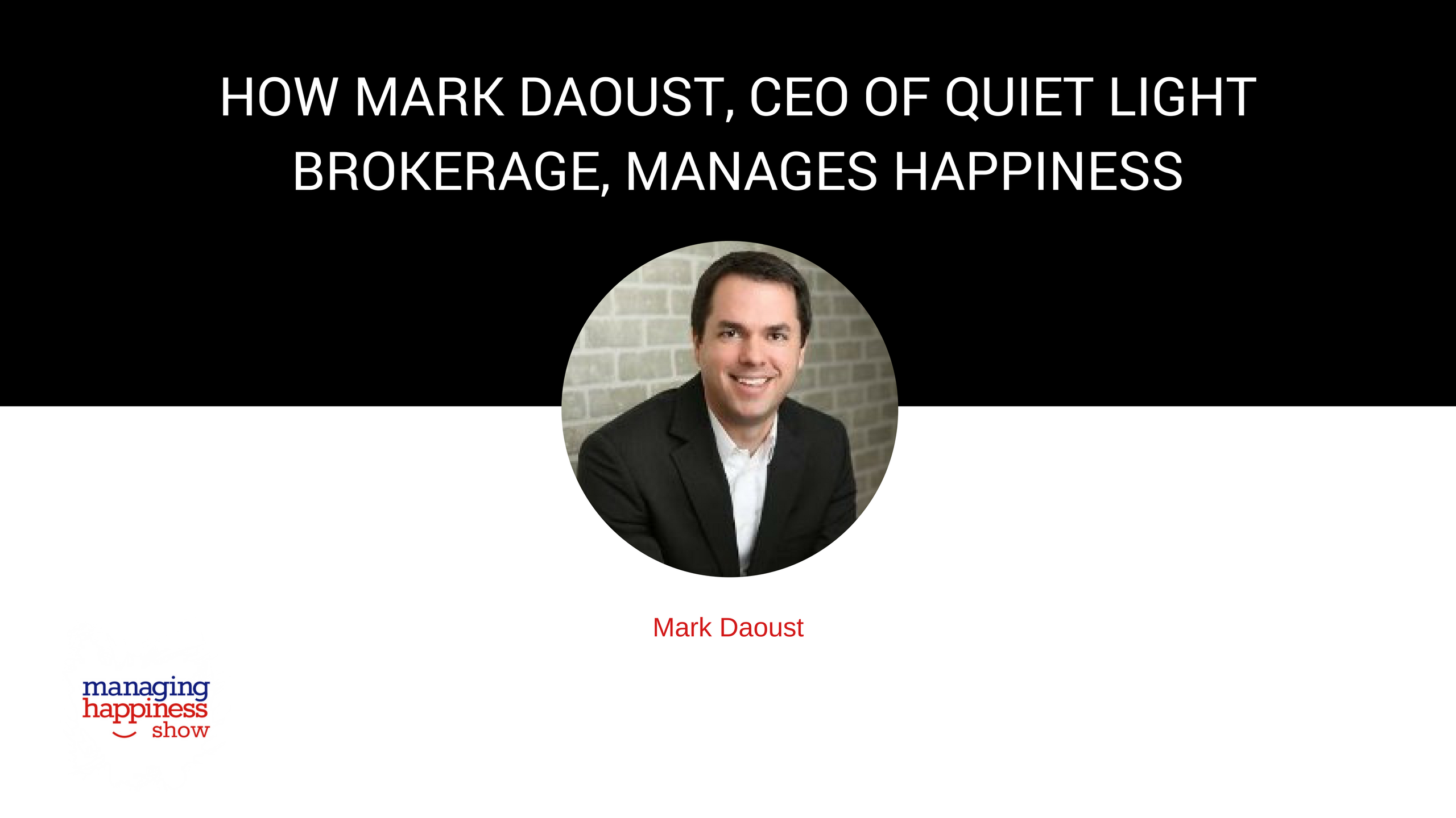 How Mark Daoust, CEO of Quiet Light Brokerage, is Managing Happiness