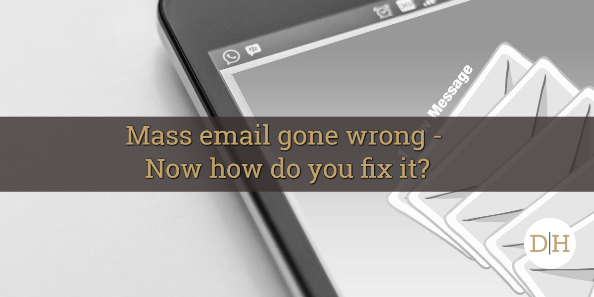 Mass email gone wrong – Now how do you fix it?