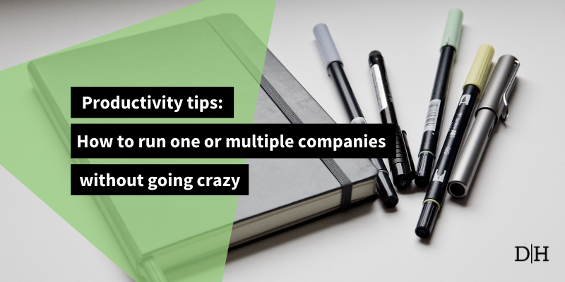 Productivity tips: How to run one or multiple companies without going crazy