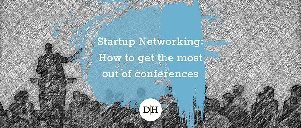 Startup Networking: How to get the most out of conferences.