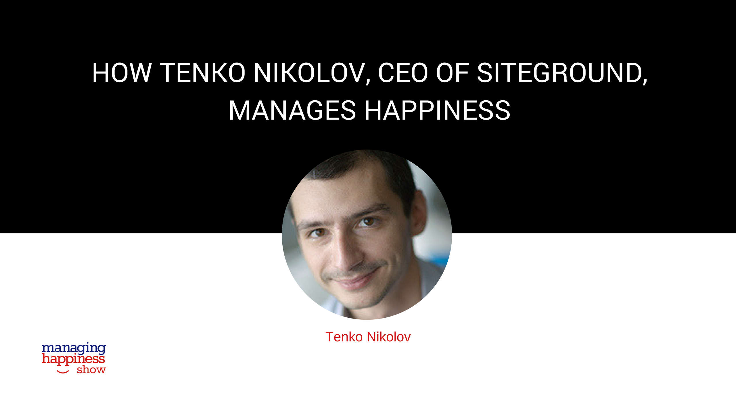 EP. 16: How Tenko Nikolov, CEO of SiteGround, is Managing Happiness