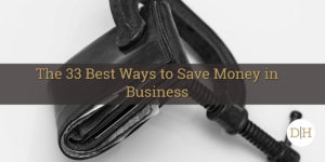 The 33 Best Ways to Save Money in Business