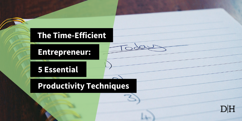 The Time-Efficient Entrepreneur: 5 Essential Productivity Techniques